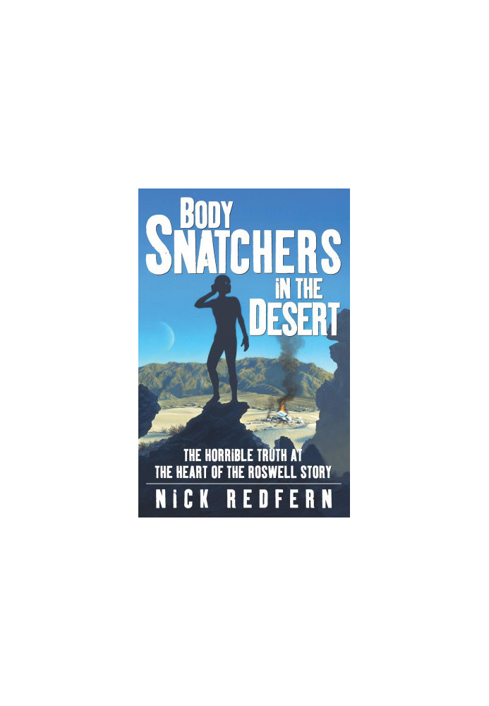 Body Snatchers in the Desert: The Horrible Truth at the Heart of the Roswell Story