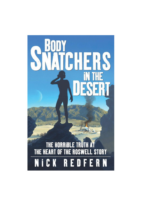 Body Snatchers in the Desert: The Horrible Truth at the Heart of the Roswell Story