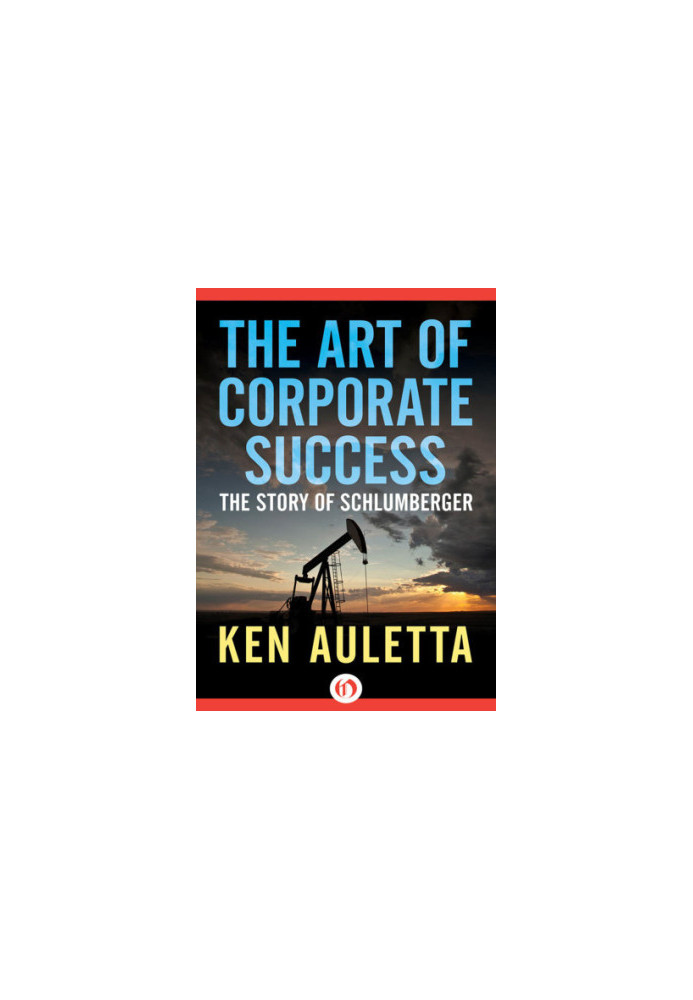 The Art of Corporate Success: The Story of Schlumberger