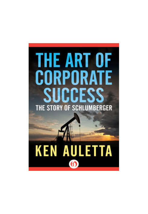 The Art of Corporate Success: The Story of Schlumberger