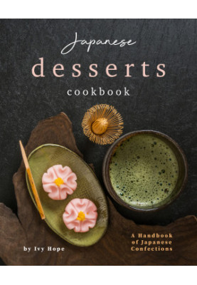 Japanese Desserts Cookbook: A Handbook of Japanese Confections