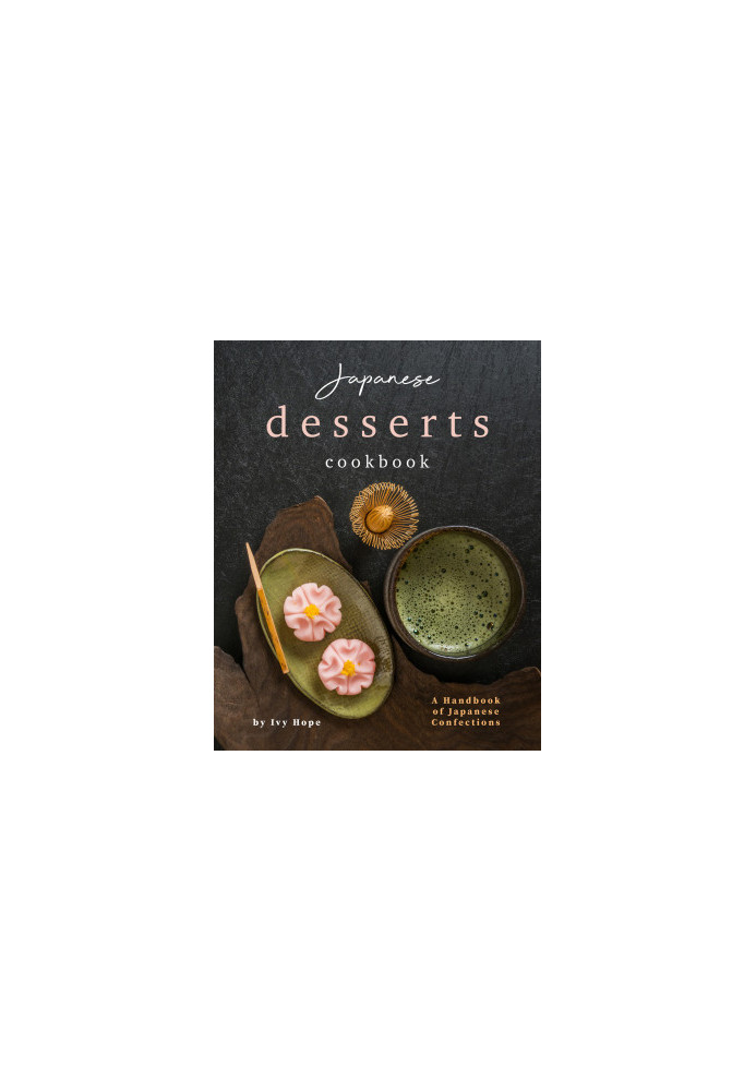 Japanese Desserts Cookbook: A Handbook of Japanese Confections