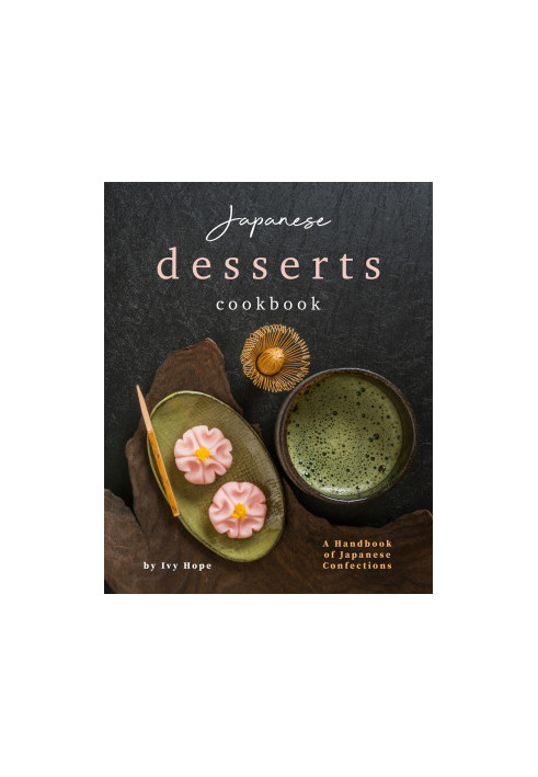 Japanese Desserts Cookbook: A Handbook of Japanese Confections