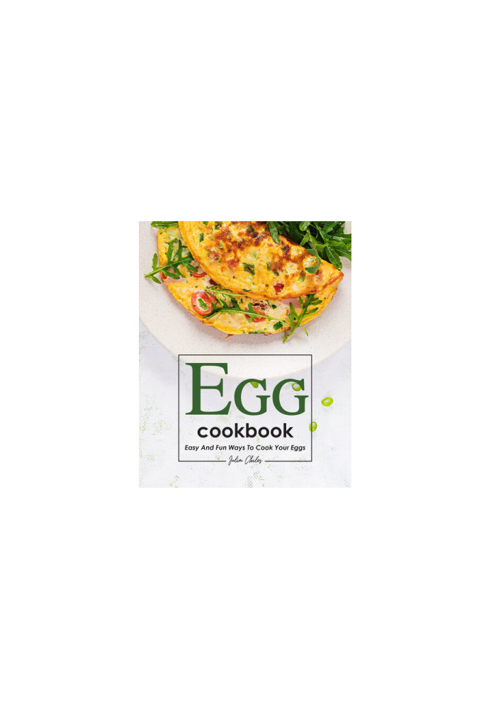 Egg Cookbook: Easy and Fun Ways to Cook Your Eggs