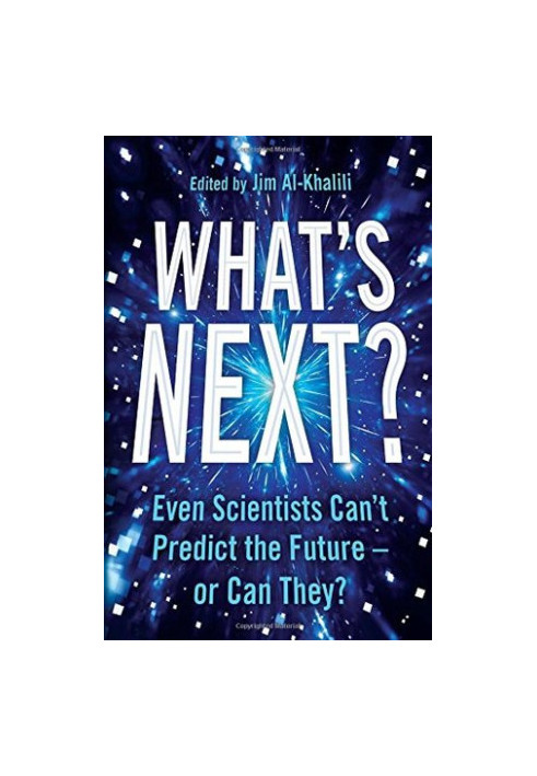 What's Next?: Even Scientists Can’t Predict the Future – or Can They?