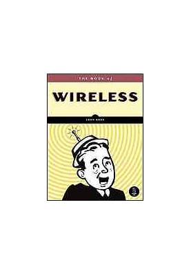 The book of wireless: a painless guide to wi-fi and broadband wireless