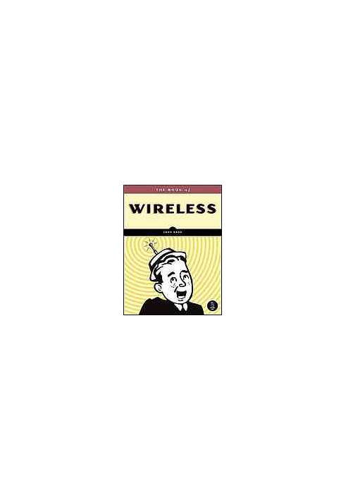 The book of wireless: a painless guide to wi-fi and broadband wireless