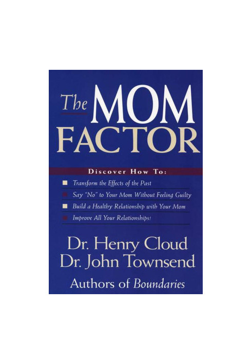 The Mom Factor · Dealing with the Mother You Had, Didn't Have, or Still Contend With
