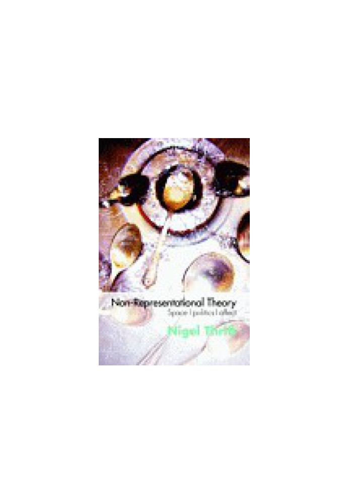 Non-Representational Theory: Space, Politics, Affect