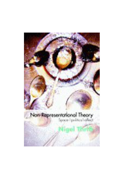 Non-Representational Theory: Space, Politics, Affect