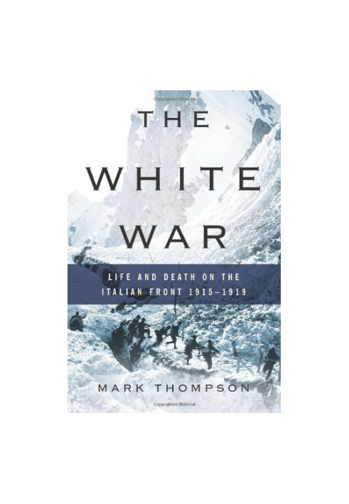 The White War: Life and Death on the Italian Front 1915-1919
