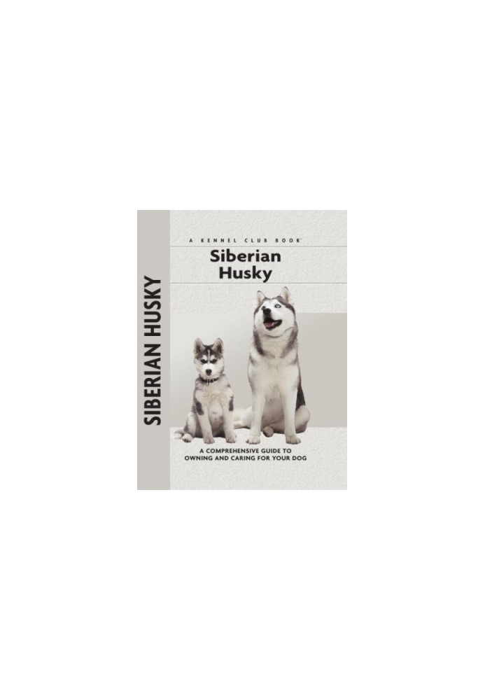 Siberian Husky: a Comprehensive Guide to Owning and Caring for Your Dog