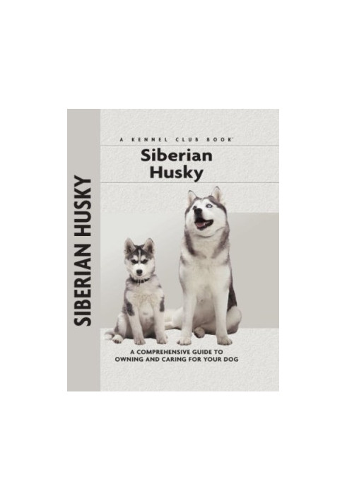 Siberian Husky: a Comprehensive Guide to Owning and Caring for Your Dog