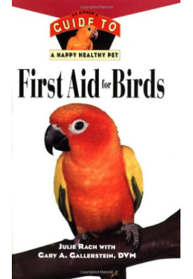 First Aid For Birds - An Owner's Guide to a Happy Healthy Pet