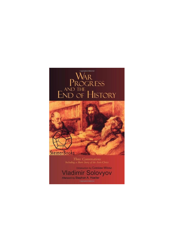 War, progress, and the end of history, including a short story of the Anti-Christ : Three discussions