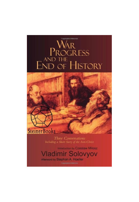 War, progress, and the end of history, including a short story of the Anti-Christ : Three discussions