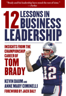 12 Lessons in Business Leadership: Insights From the Championship Career of Tom Brady