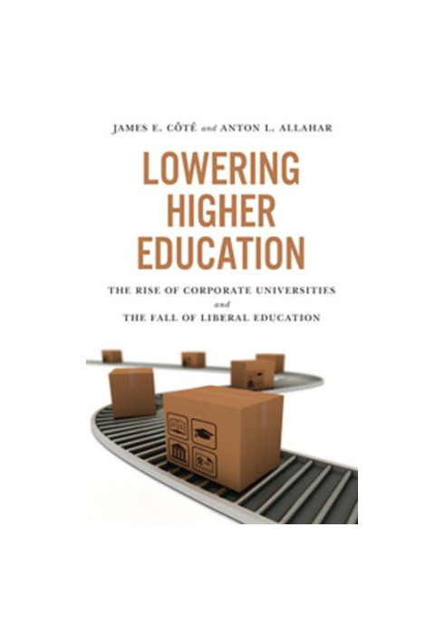 Lowering Higher Education: the Rise of Corporate Universities and the fall of Liberal Education