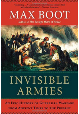 Invisible Armies · An Epic History of Guerrilla Warfare From Ancient Times to the Present