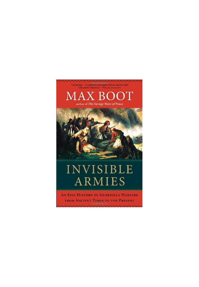 Invisible Armies · An Epic History of Guerrilla Warfare From Ancient Times to the Present