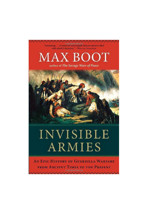 Invisible Armies · An Epic History of Guerrilla Warfare From Ancient Times to the Present