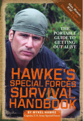 Hawke's Special Forces Survival Handbook: The Portable Guide to Getting Out Alive