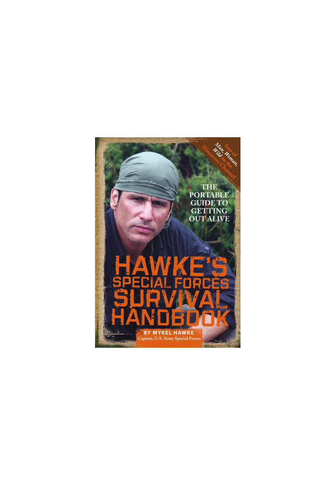 Hawke's Special Forces Survival Handbook: The Portable Guide to Getting Out Alive