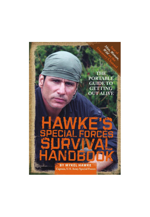 Hawke's Special Forces Survival Handbook: The Portable Guide to Getting Out Alive