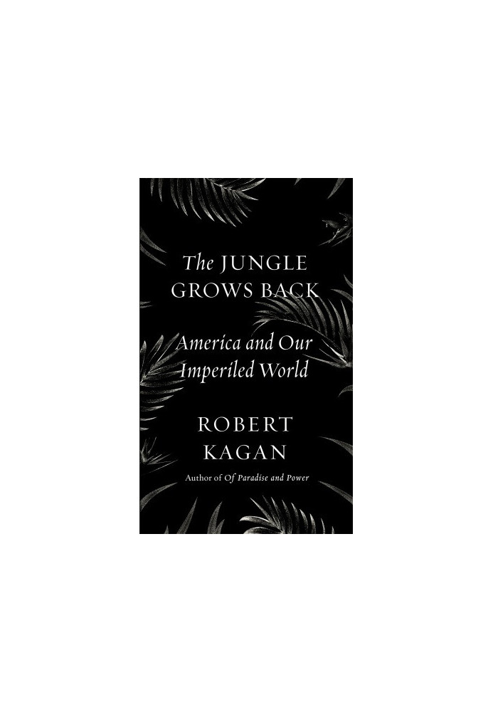 The Jungle Grows Back: America and Our Imperiled World