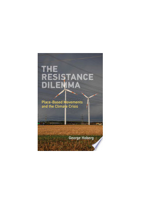 The Resistance Dilemma: Place-Based Movements and the Climate Crisis (American and Comparative Environmental Policy)