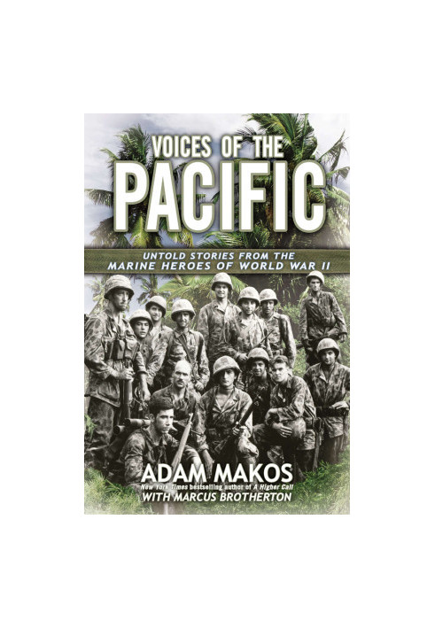 Voices of the Pacific - the untold stories from the Marine heroes of World War II