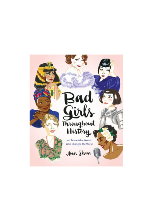 Bad girls throughout history: 100 remarkable women who changed the world