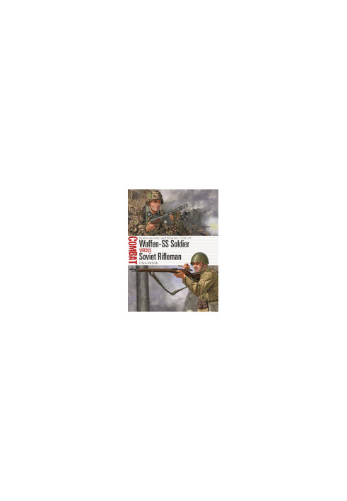 Waffen-SS Soldier vs Soviet Rifleman: Rostov-on-Don and Kharkov 1942–43