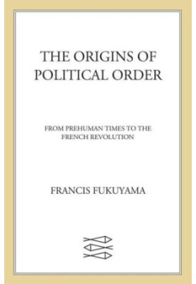 The Origins of Political Order: From Prehuman Times to the French Revolution