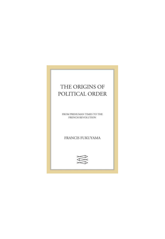 The Origins of Political Order: From Prehuman Times to the French Revolution