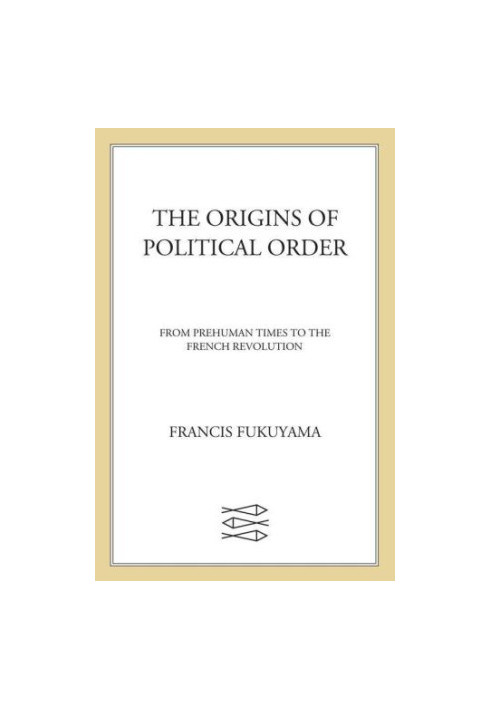 The Origins of Political Order: From Prehuman Times to the French Revolution