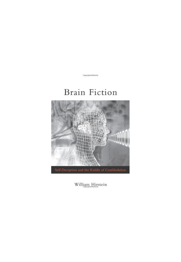 Brain fiction : self-deception and the riddle of confabulation