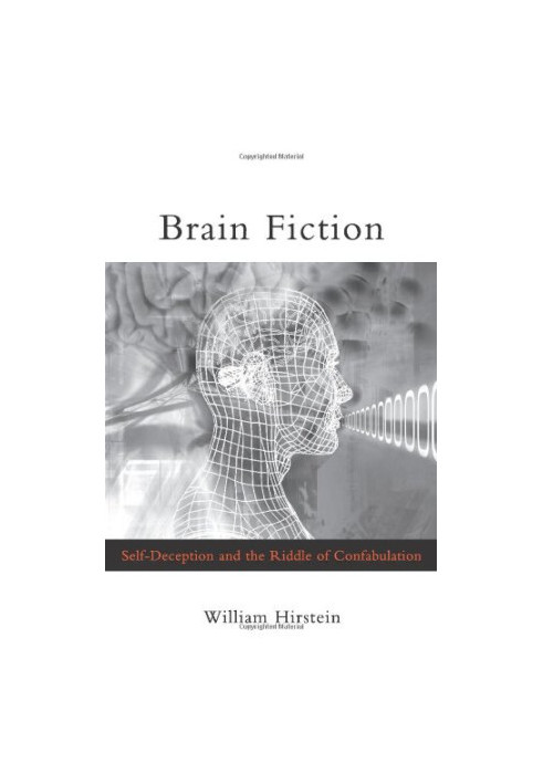 Brain fiction : self-deception and the riddle of confabulation