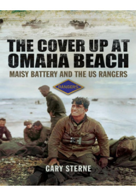 The Cover up at Omaha Beach: The Cover-up at Omaha Beach, Maisy Battery and the US Rangers