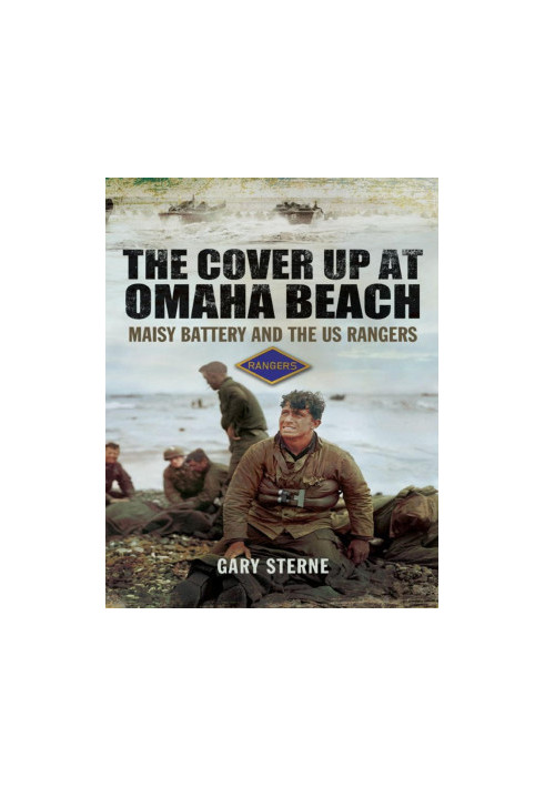 The Cover up at Omaha Beach: The Cover-up at Omaha Beach, Maisy Battery and the US Rangers