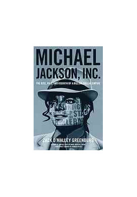 Michael Jackson, Inc : the rise, fall and rebirth of a billion-dollar empire