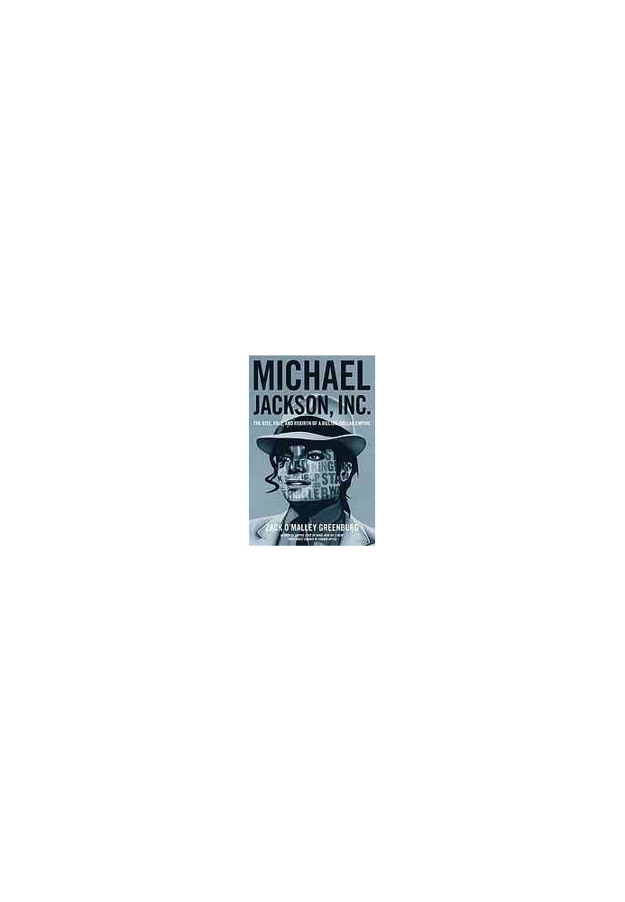 Michael Jackson, Inc : the rise, fall and rebirth of a billion-dollar empire