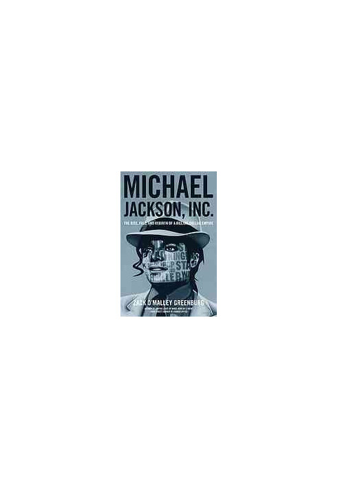 Michael Jackson, Inc : the rise, fall and rebirth of a billion-dollar empire
