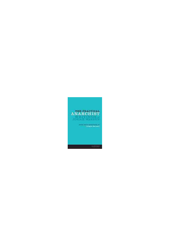 The practical anarchist : writings of Josiah Warren