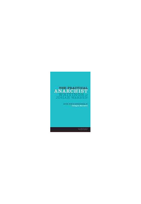 The practical anarchist : writings of Josiah Warren