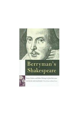 Berryman's Shakespeare : [essays, letters, and other writings]