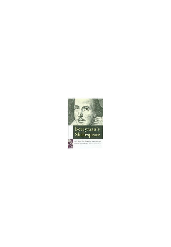 Berryman's Shakespeare : [essays, letters, and other writings]