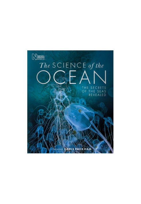 The Science of the Ocean : The Secrets of the Sea Revealed