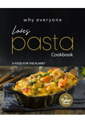 Why Everyone Loves Pasta Cookbook: A Food for The Planet