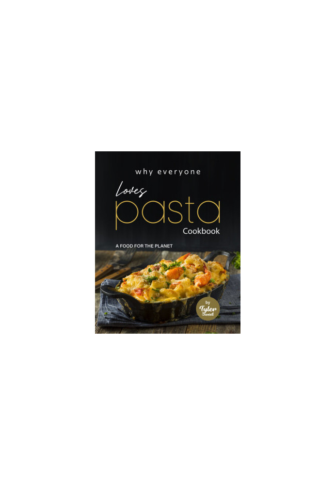 Why Everyone Loves Pasta Cookbook: A Food for The Planet
